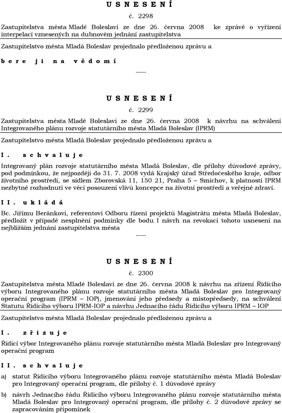 června 2008 k návrhu na schválení Integrovaného plánu rozvoje statutárního města Mladá Boleslav (IPRM) Integrovaný plán rozvoje statutárního města Mladá Boleslav, dle přílohy důvodové zprávy, pod