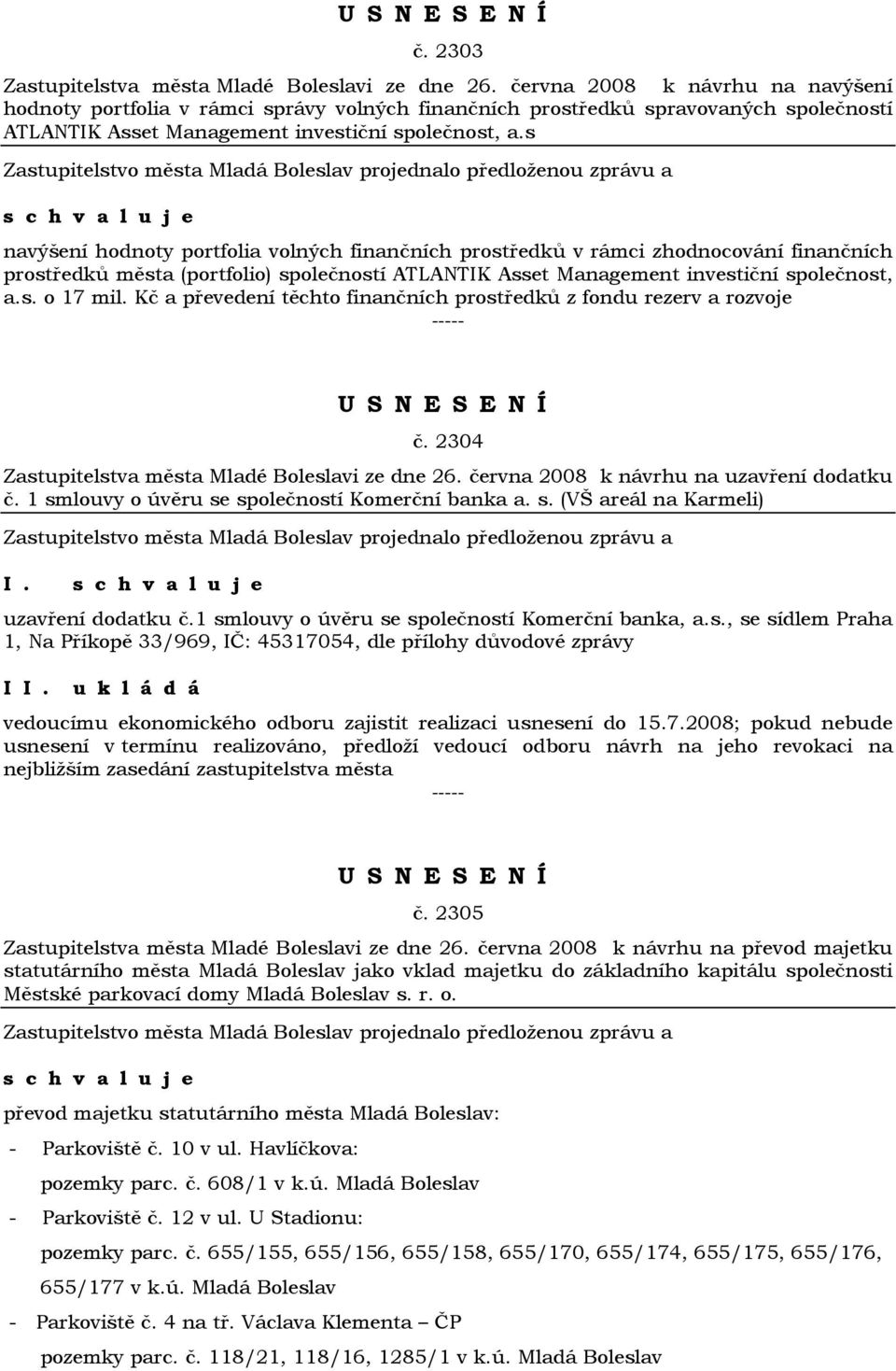 s navýšení hodnoty portfolia volných finančních prostředků v rámci zhodnocování finančních prostředků města (portfolio) společností ATLANTIK Asset Management investiční společnost, a.s. o 17 mil.