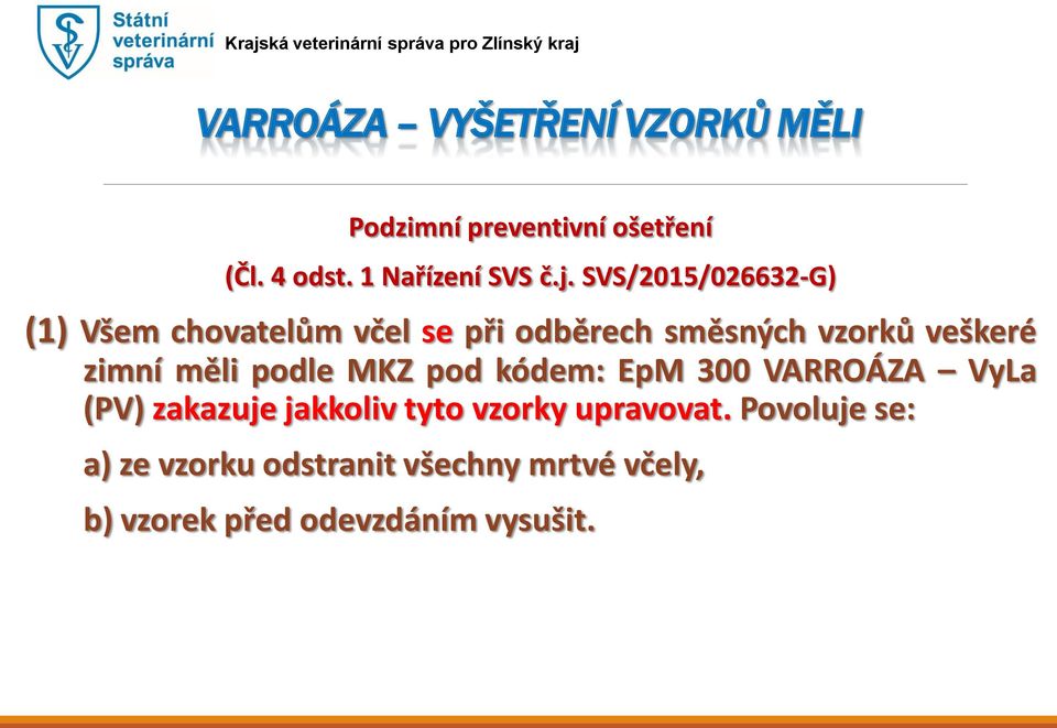 měli podle MKZ pod kódem: EpM 300 VARROÁZA VyLa (PV) zakazuje jakkoliv tyto vzorky upravovat.