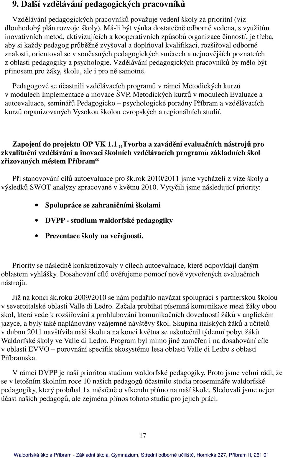 kvalifikaci, rozšiřoval odborné znalosti, orientoval se v současných pedagogických směrech a nejnovějších poznatcích z oblasti pedagogiky a psychologie.