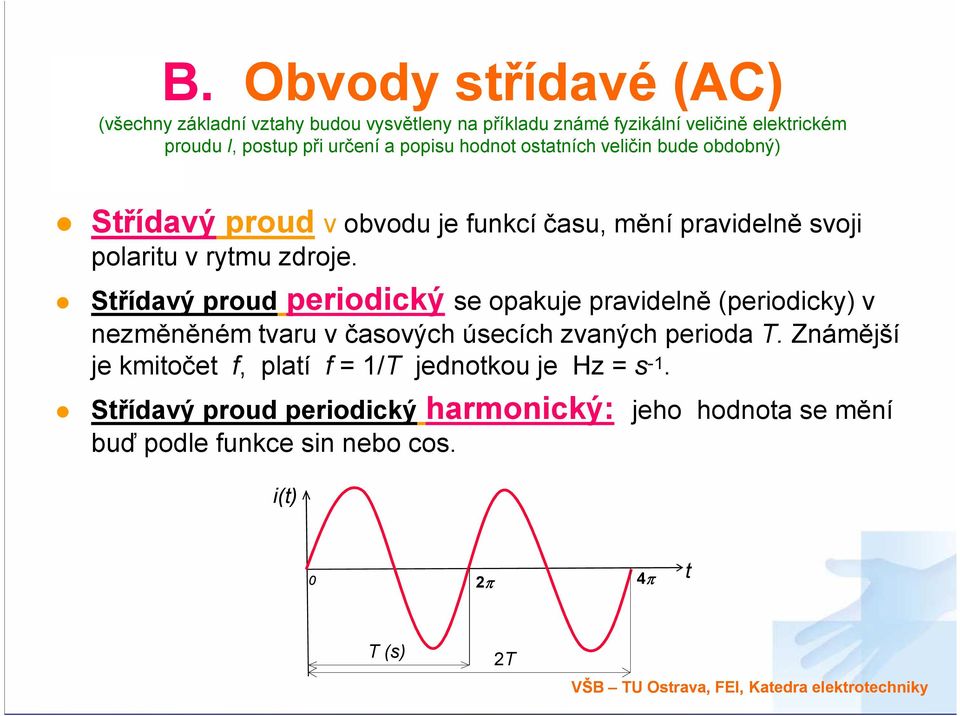 Střídavý proud periodický se opakuje pravidelně (periodicky) v nezměněném tvaru v časových úsecích zvaných perioda T.