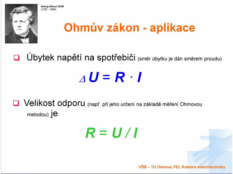 směrem proudu) U = R I Velikost odporu (např.