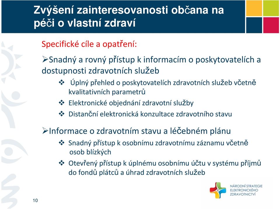 zdravotní služby Distanční elektronická konzultace zdravotního stavu Informace o zdravotním stavu a léčebném plánu Snadný přístup k osobnímu