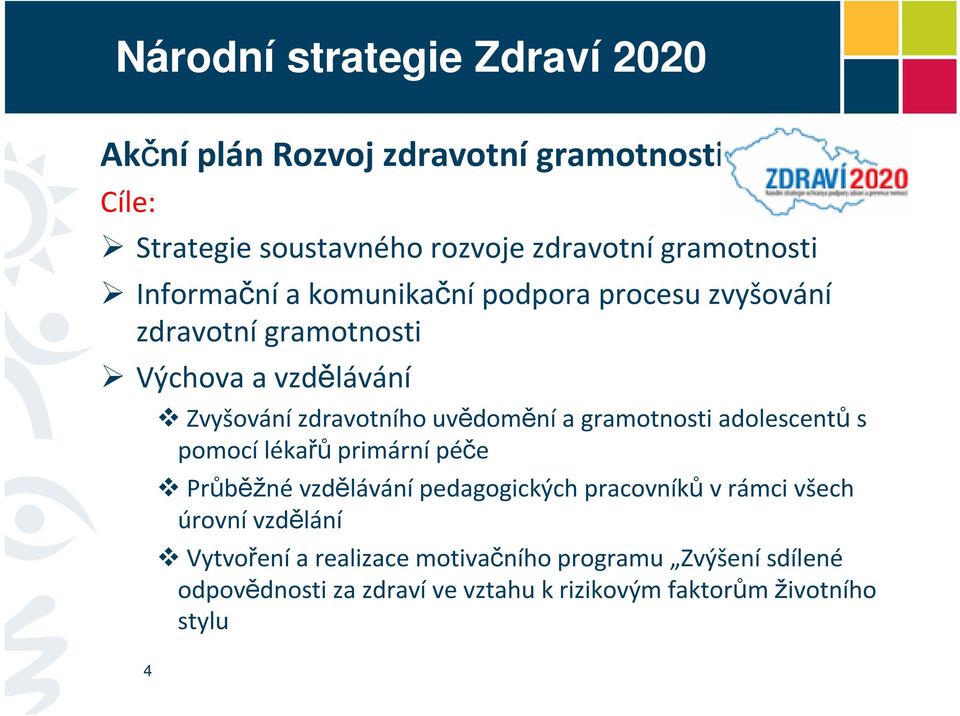 uvědoměnía gramotnosti adolescentůs pomocí lékařů primární péče Průběžnévzdělávánípedagogických pracovníkův rámci všech úrovní