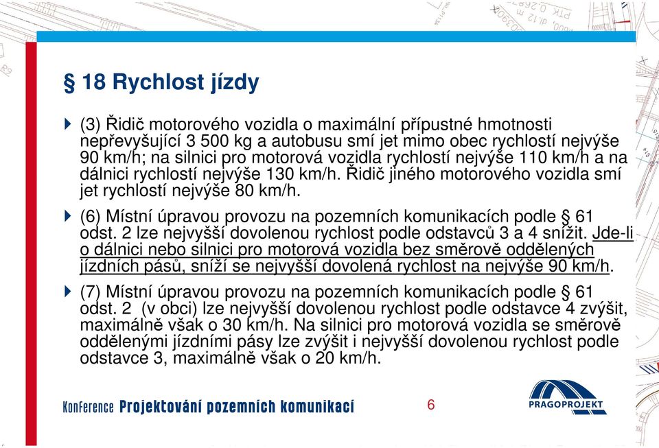 (6) Místní úpravou provozu na pozemních komunikacích podle 61 odst. 2 lze nejvyšší dovolenou rychlost podle odstavců 3 a 4 snížit.