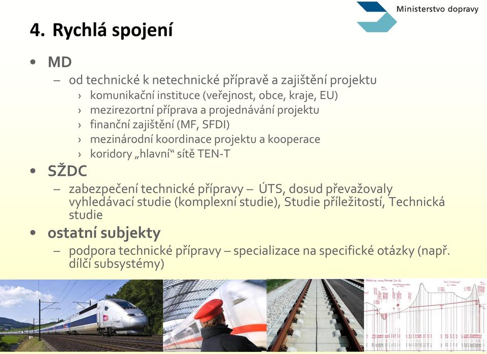 hlavní sítě TEN-T SŽDC zabezpečení technické přípravy ÚTS, dosud převažovaly vyhledávací studie (komplexní studie), Studie