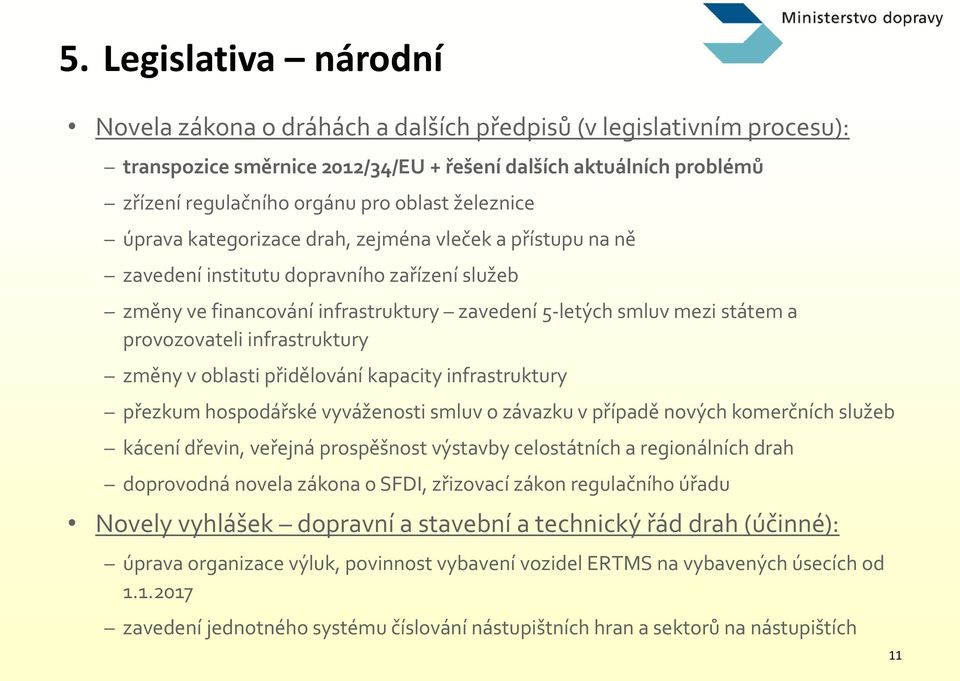 provozovateli infrastruktury změny v oblasti přidělování kapacity infrastruktury přezkum hospodářské vyváženosti smluv o závazku v případě nových komerčních služeb kácení dřevin, veřejná prospěšnost