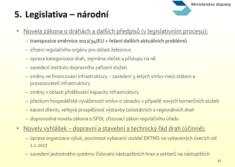 provozovateli infrastruktury změny v oblasti přidělování kapacity infrastruktury přezkum hospodářské vyváženosti smluv o závazku v případě nových komerčních služeb kácení dřevin, veřejná prospěšnost