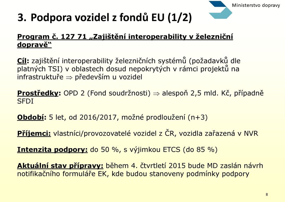 nepokrytých v rámci projektů na infrastruktuře především u vozidel Prostředky: OPD 2 (Fond soudržnosti) alespoň 2,5 mld.