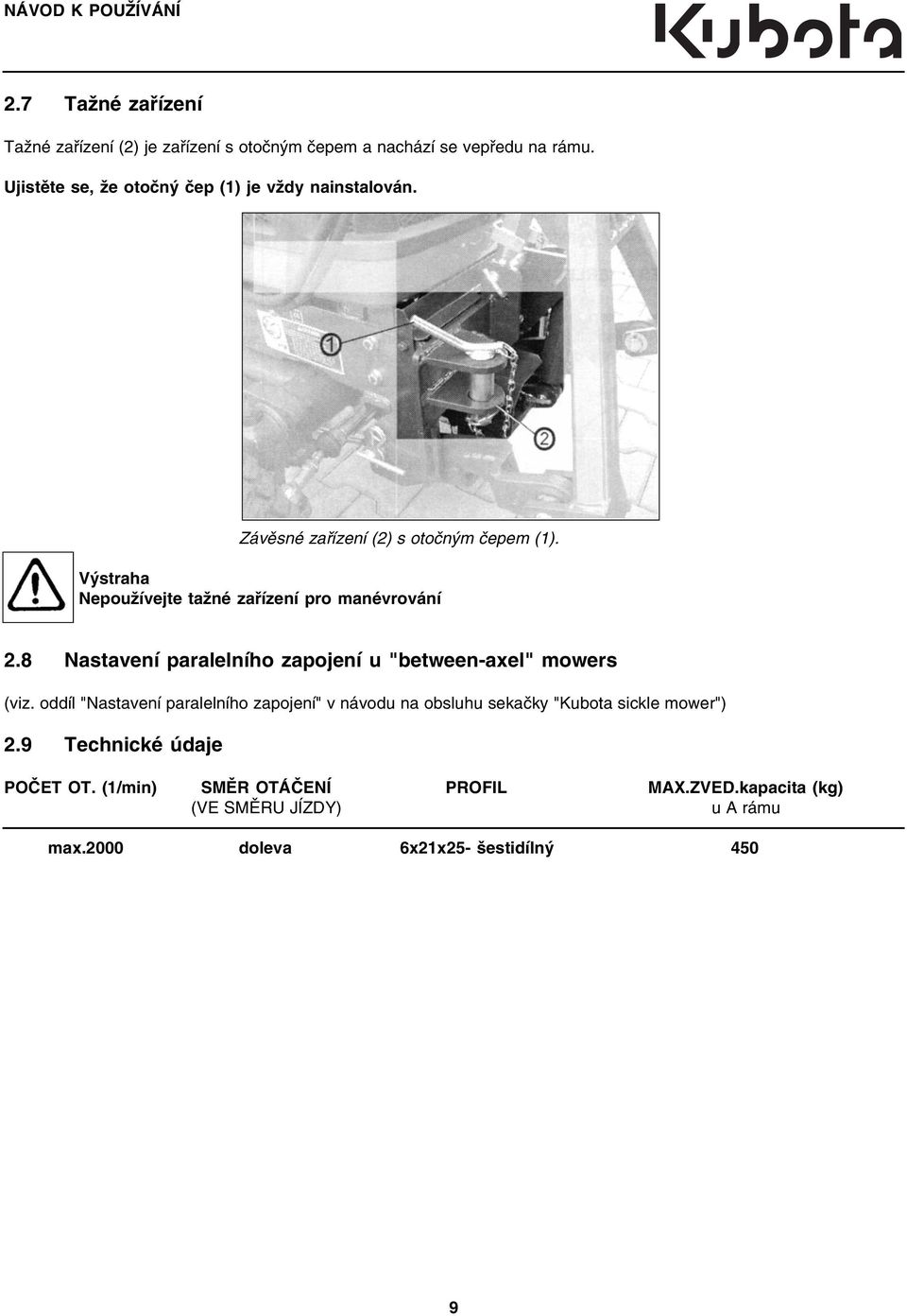Výstraha Nepoužívejte tažné zařízení pro manévrování 2.8 Nastavení paralelního zapojení u "between axel" mowers (viz.