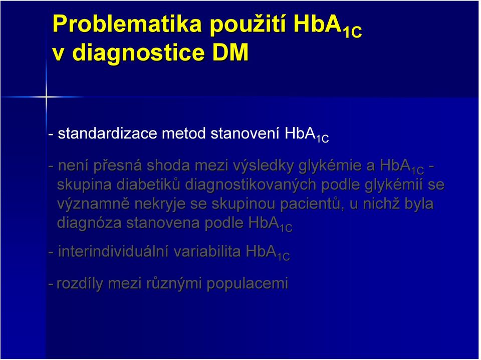 podle glykémi mií se významně nekryje se skupinou pacientů,, u nichž byla diagnóza