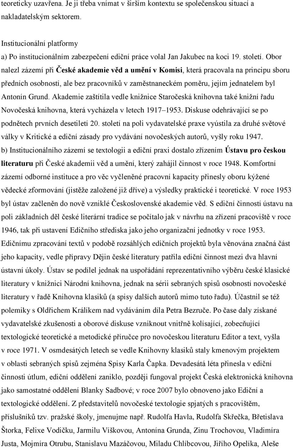 Obor nalezl zázemí při České akademie věd a umění v Komisi, která pracovala na principu sboru předních osobností, ale bez pracovníků v zaměstnaneckém poměru, jejím jednatelem byl Antonín Grund.