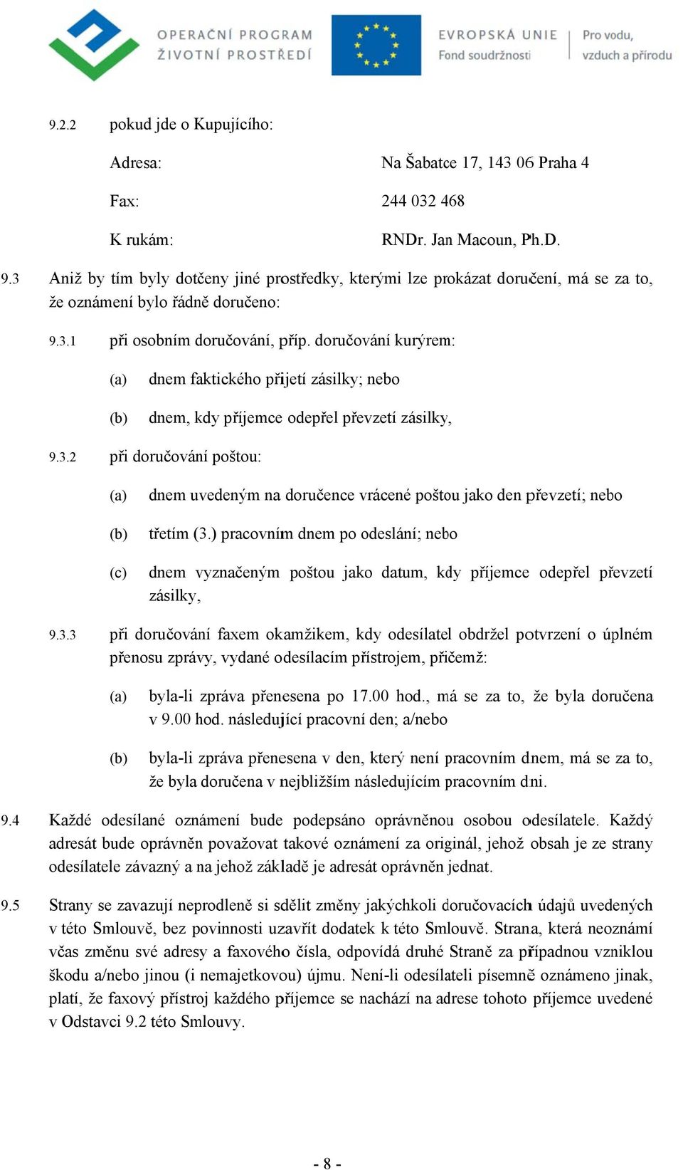 dručvání kurýrem: (a) (b) dnem faktickéh přijetí zásilky; neb dnem, kdy příjemcee depřel převzetí zásilky, 9.3.