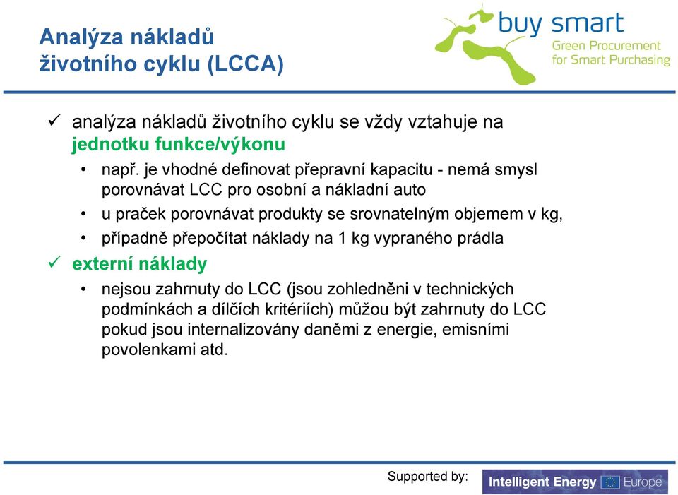 srovnatelným objemem v kg, případně p přepočítat p náklady na 1 kg vypraného prádla externí náklady nejsou zahrnuty do LCC (jsou