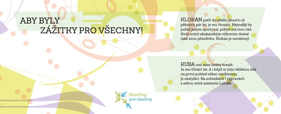Kvůli svým skokanským výkonům dostal také svou přezdívku. Klokan je nevidomý.