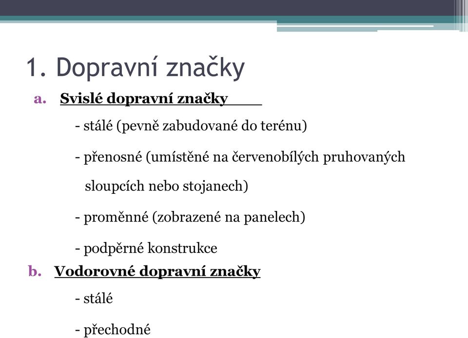 přenosné (umístěné na červenobílých pruhovaných sloupcích nebo