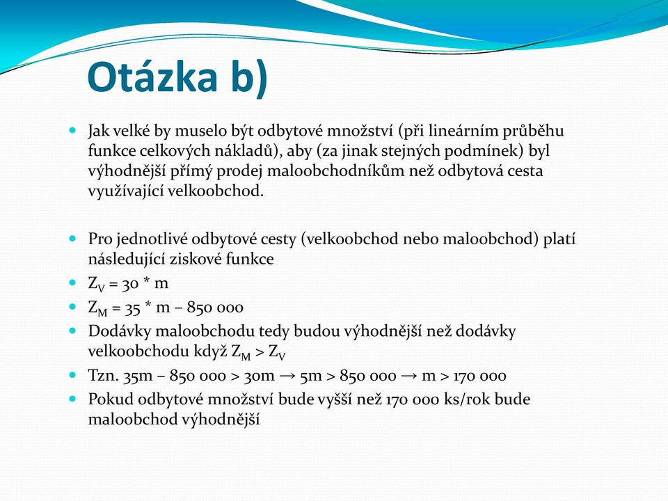 Pro jednotlivé odbytové cesty (velkoobchod nebo maloobchod) platí následující ziskové funkce Z V = 30 * m Z M = 35 * m 850 000 Dodávky