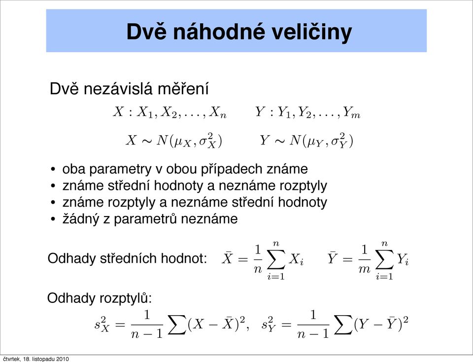 hodnoty a neznáme rozptyly známe rozptyly a neznáme střední hodnoty žádný z parametrů