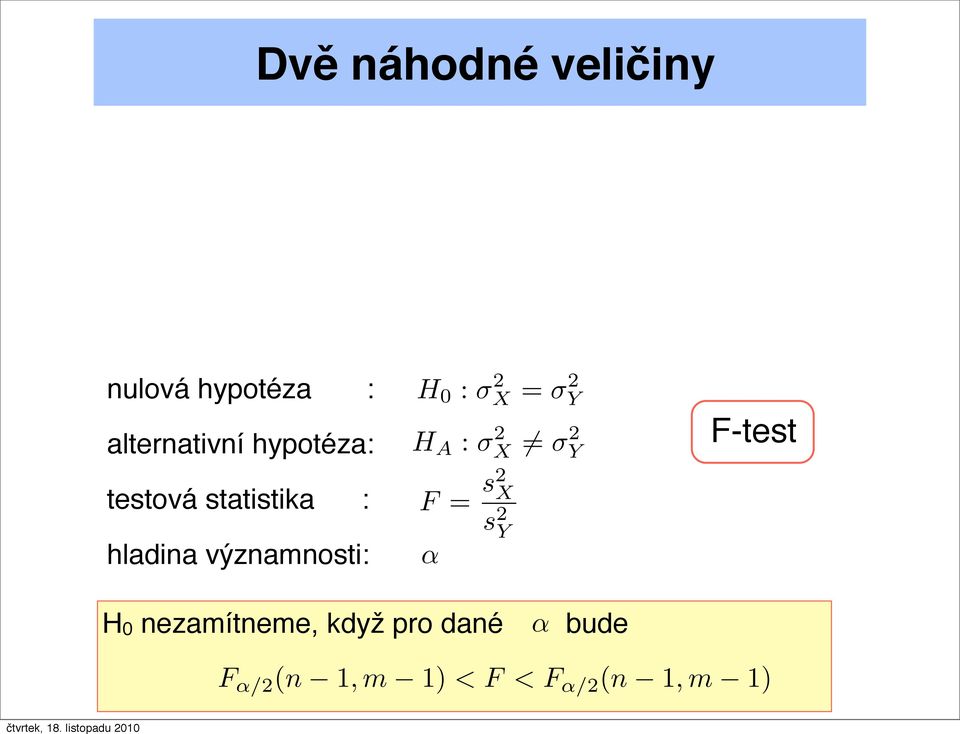 A : σx 2 = σy 2 F = s2 X α s 2 Y F-test H0