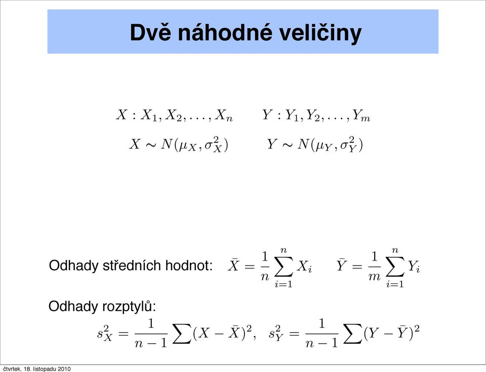 středních hodnot: X = 1 n Odhady rozptylů: s 2 X