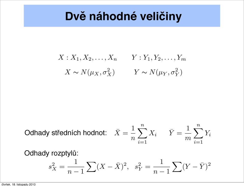 středních hodnot: X = 1 n Odhady rozptylů: s 2 X