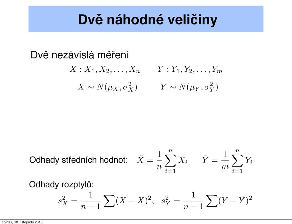 středních hodnot: X = 1 n Odhady rozptylů: s 2 X = 1 n