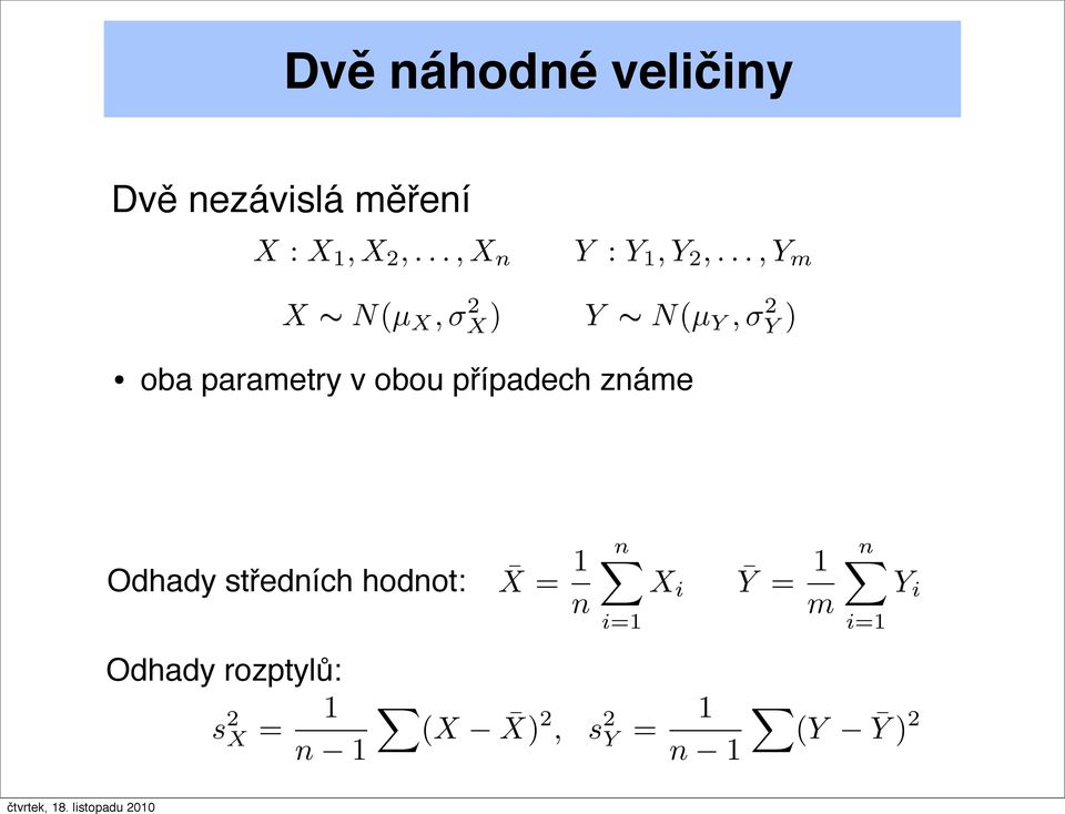 případech známe Odhady středních hodnot: X = 1 n Odhady