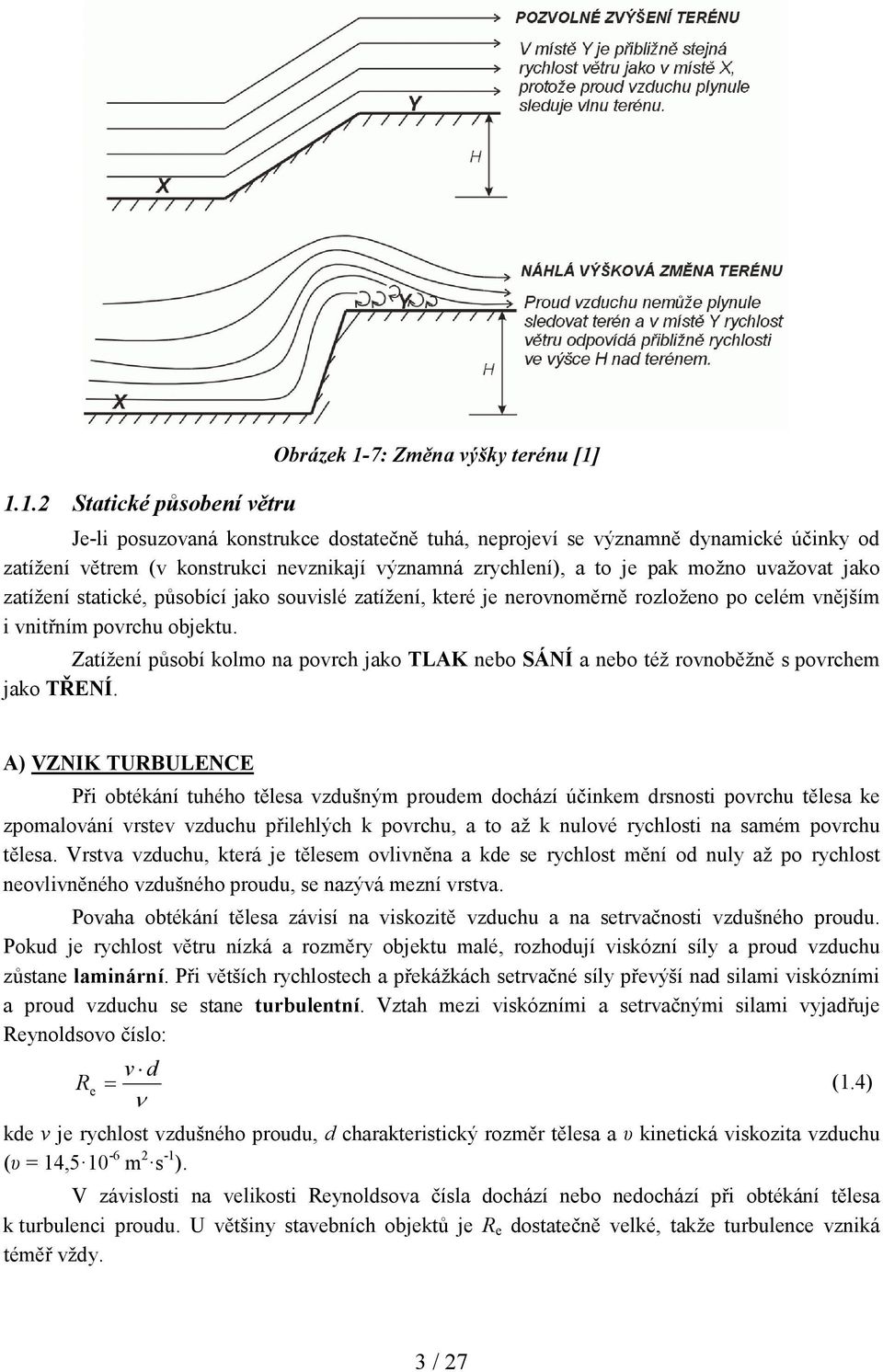 Zatížení půsoí kolmo na povrch jako TLAK neo SÁ Í a neo též rovnoěžně s povrchem jako TŘE Í.