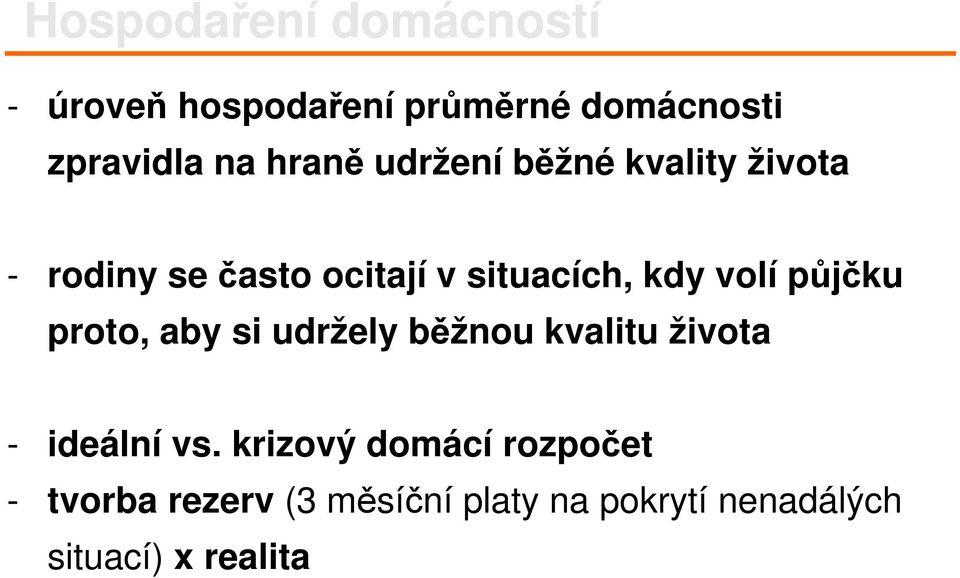 volí půjčku proto, aby si udržely běžnou kvalitu života - ideální vs.