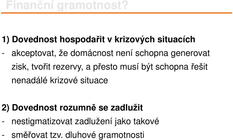 není schopna generovat zisk, tvořit rezervy, a přesto musí být schopna