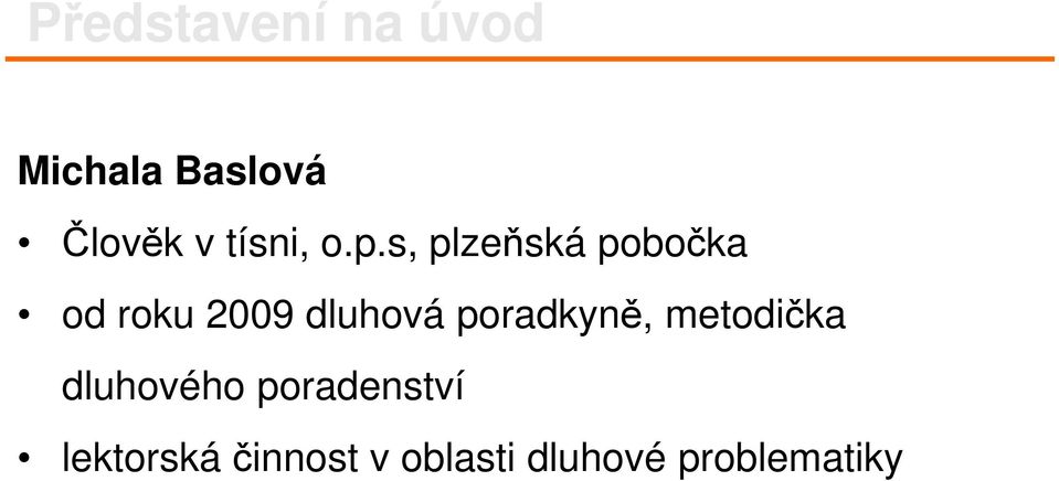 s, plzeňská pobočka od roku 2009 dluhová