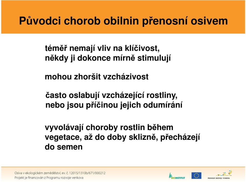oslabují vzcházející rostliny, nebo jsou příčinou jejich odumírání
