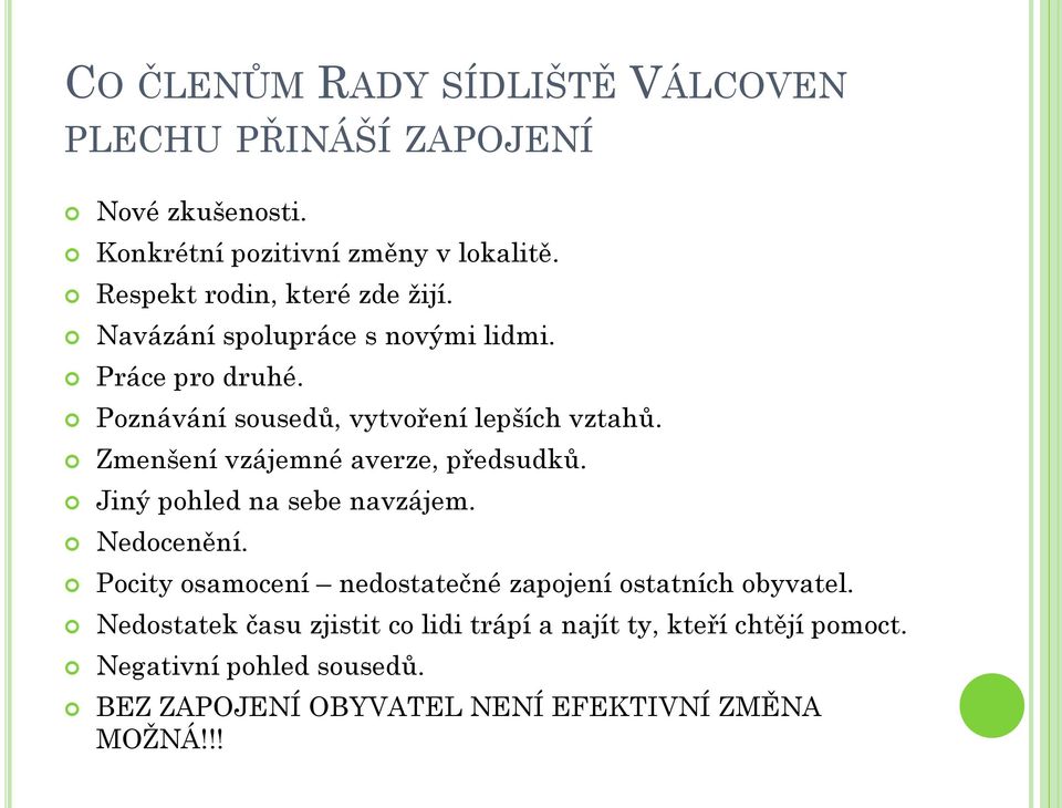 Zmenšení vzájemné averze, předsudků. Jiný pohled na sebe navzájem. Nedocenění.