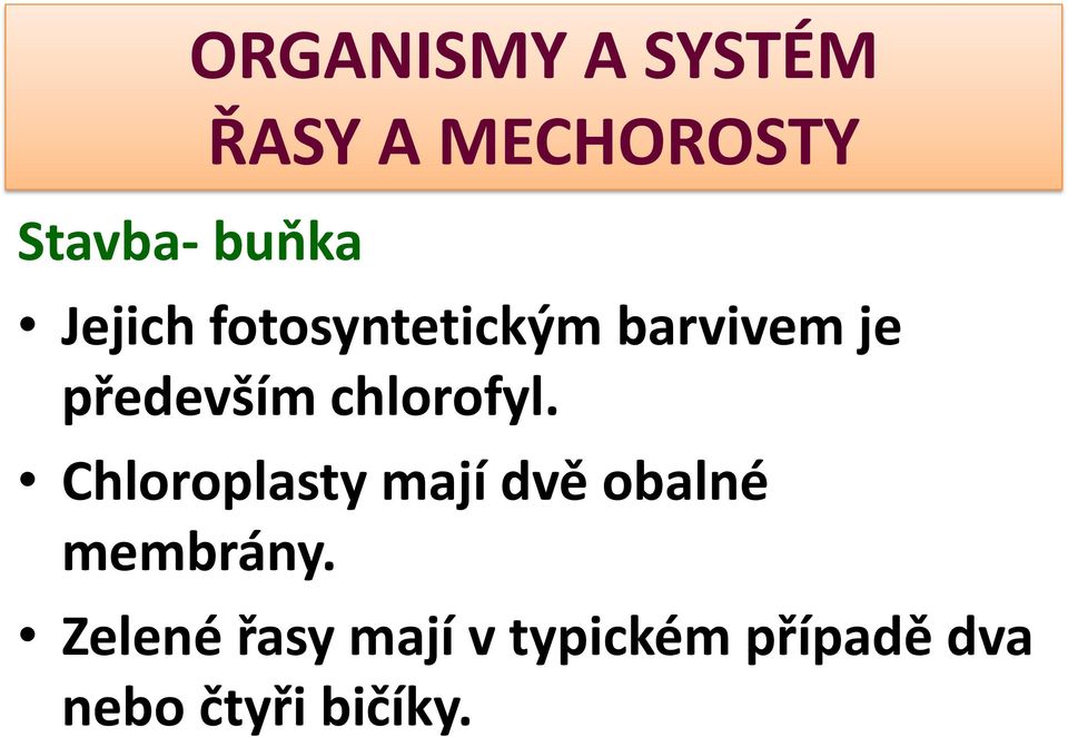 Chloroplasty mají dvě obalné membrány.