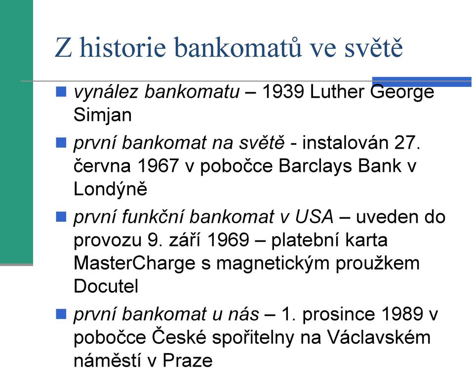 června 1967 v pobočce Barclays Bank v Londýně první funkční bankomat v USA uveden do provozu