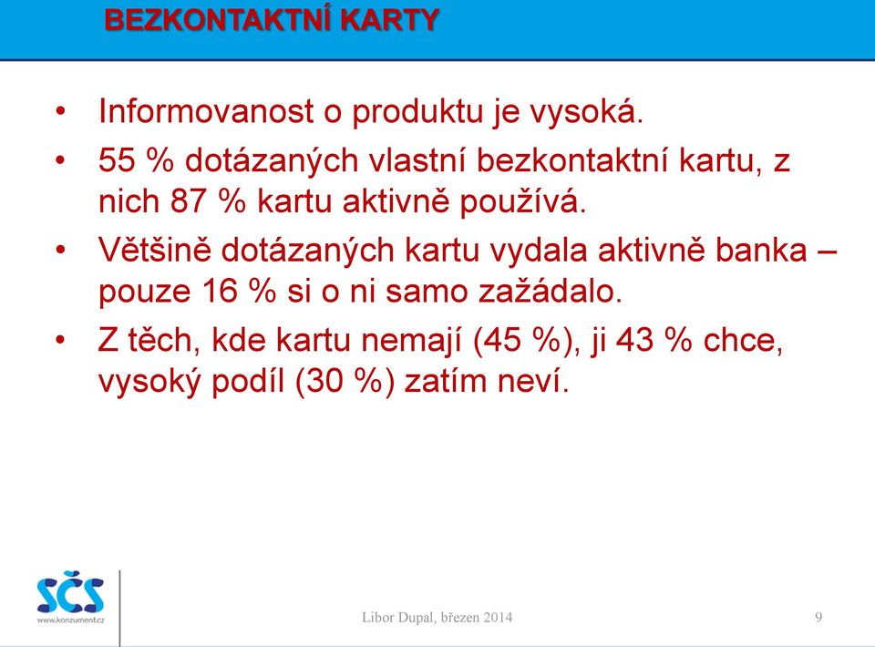 Většině dotázaných kartu vydala aktivně banka pouze 16 % si o ni samo zažádalo.