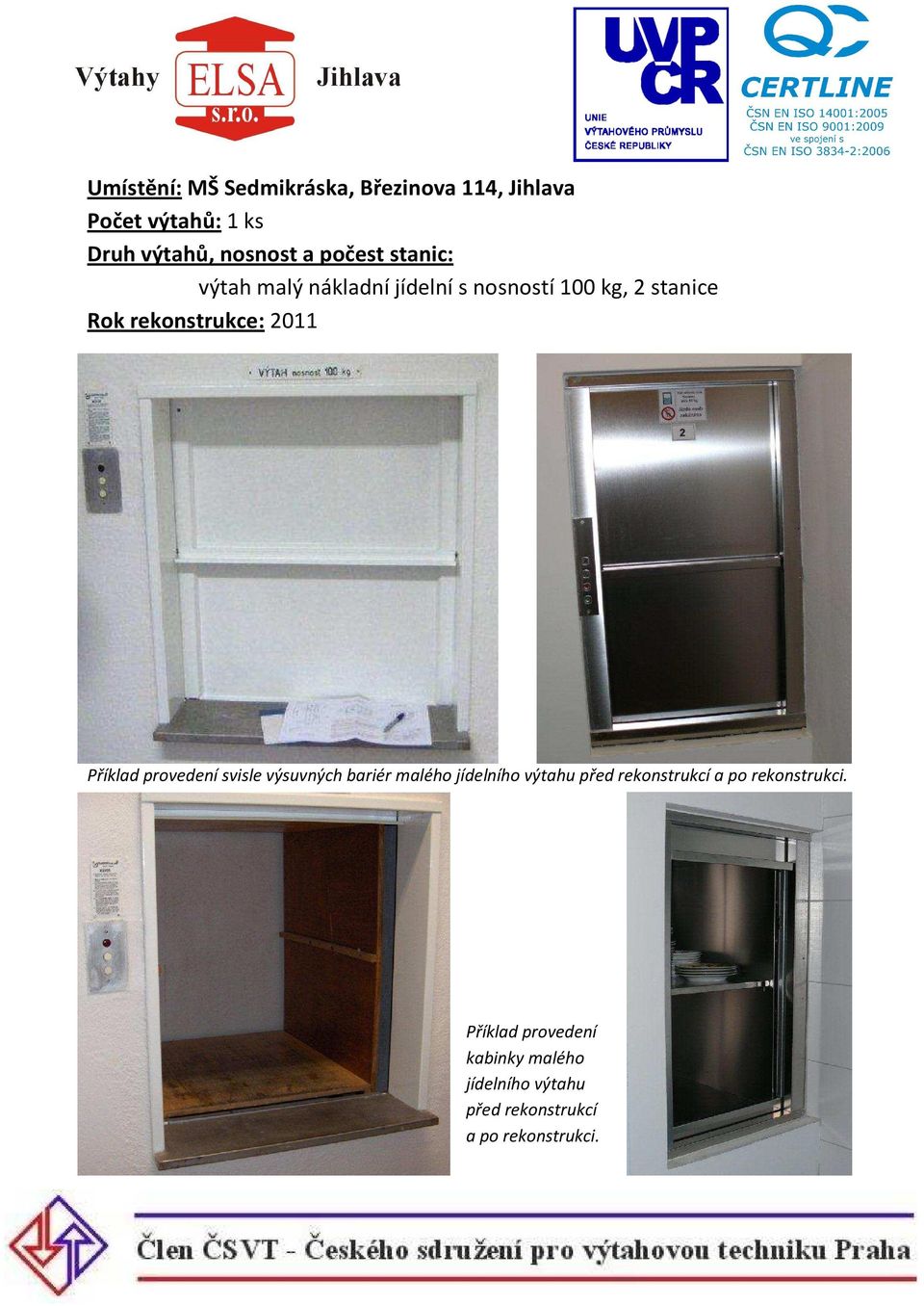 provedení svisle výsuvných bariér malého jídelního výtahu před rekonstrukcí a po