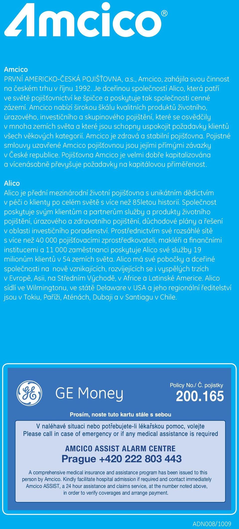 Amcico nabízí širokou škálu kvalitních produktů životního, úrazového, investičního a skupinového pojištění, které se osvědčily v mnoha zemích světa a které jsou schopny uspokojit požadavky klientů