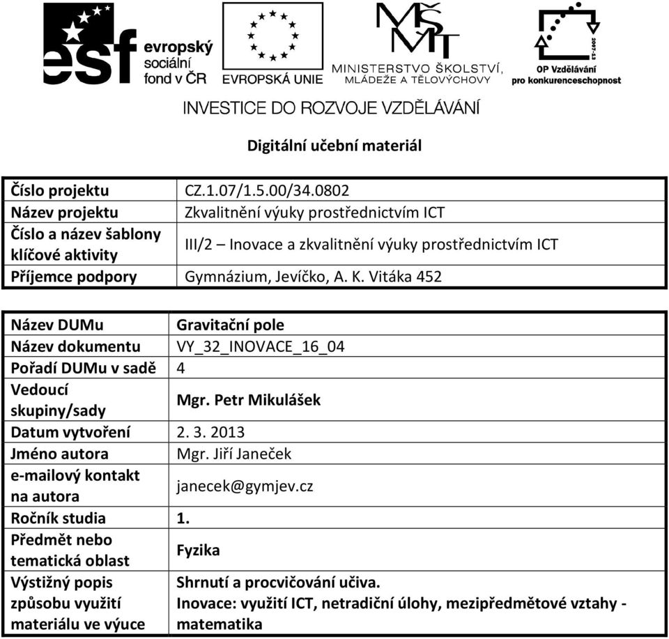 Gymnázium, Jevíčko, A. K. Vitáka 452 Název DUMu Gravitační pole Název dokumentu VY_32_INOVACE_16_04 Pořadí DUMu v sadě 4 Vedoucí skupiny/sady Mgr.