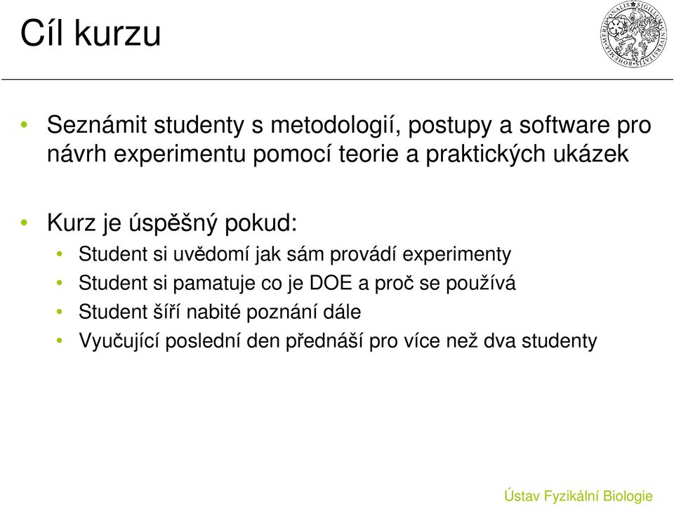 uvědomí jak sám provádí experimenty Student si pamatuje co je DOE a proč se