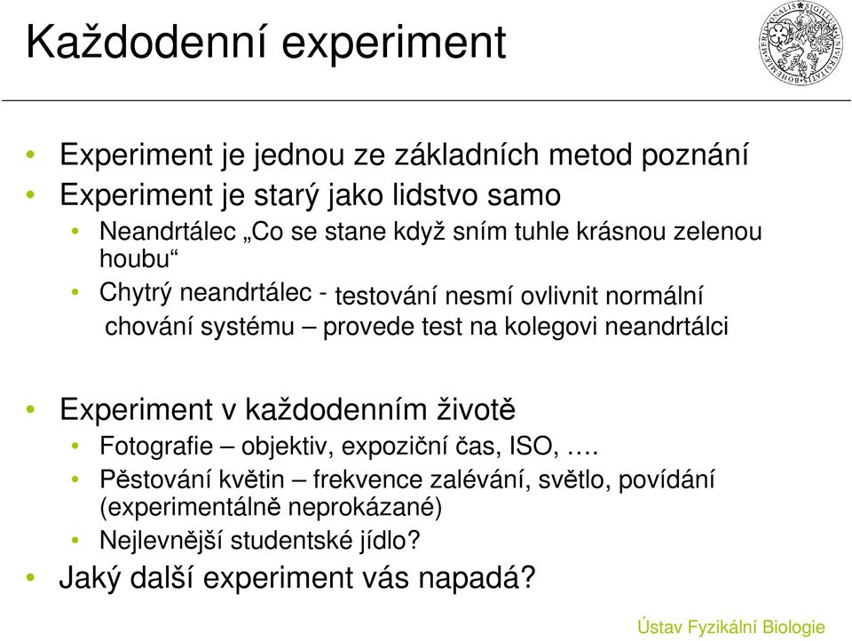 provede test na kolegovi neandrtálci Experiment v každodenním životě Fotografie objektiv, expozičníčas, ISO,.