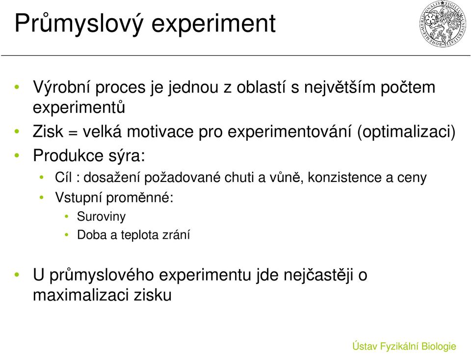 sýra: Cíl : dosažení požadované chuti a vůně, konzistence a ceny Vstupní proměnné: