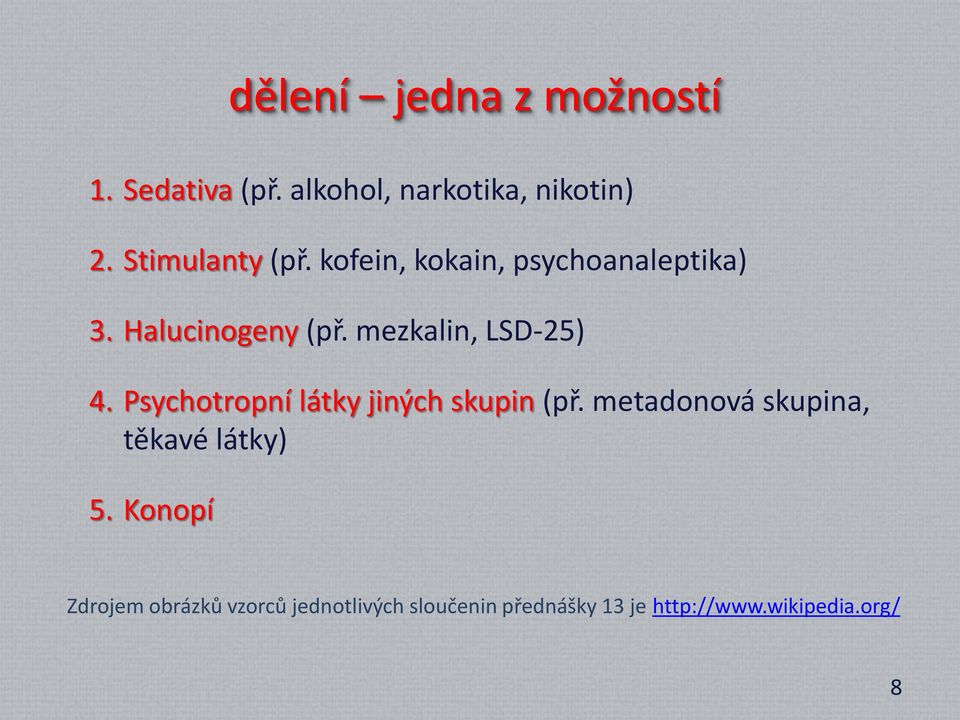 mezkalin, LSD-25) 4. Psychotropní látky jiných skupin (př.