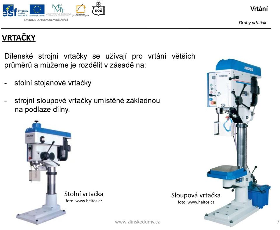 vrtačky - strojní sloupové vrtačky umístěné základnou na podlaze