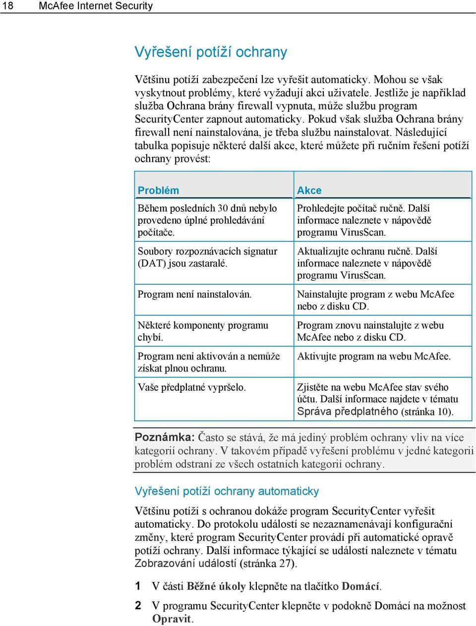 Pokud však služba Ochrana brány firewall není nainstalována, je třeba službu nainstalovat.