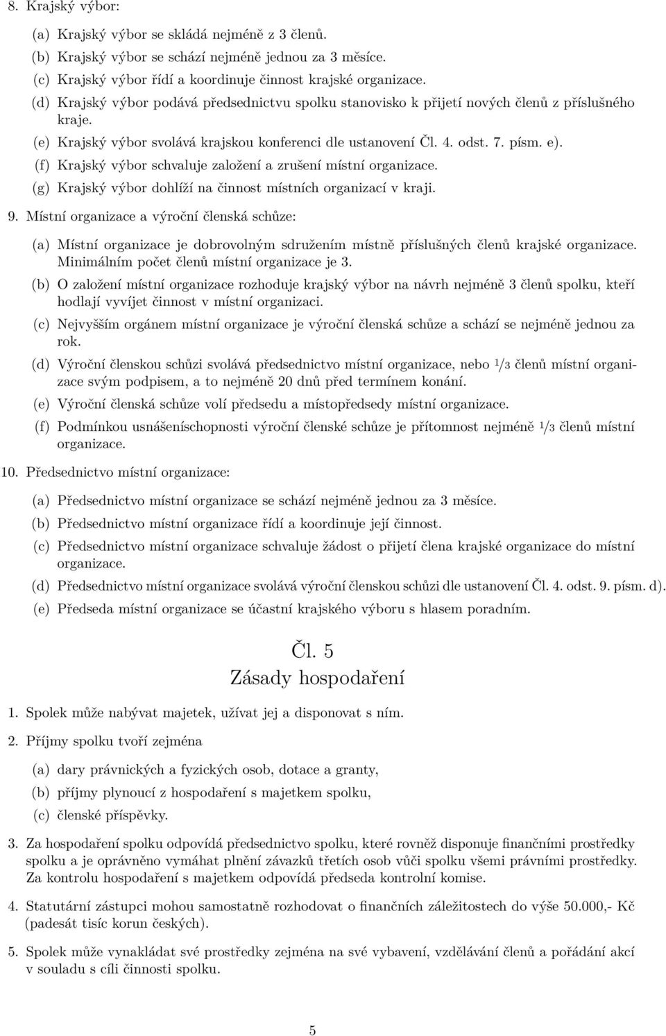 (e) Krajský výbor svolává krajskou konferenci dle ustanovení Čl. 4. odst. 7. písm. e).