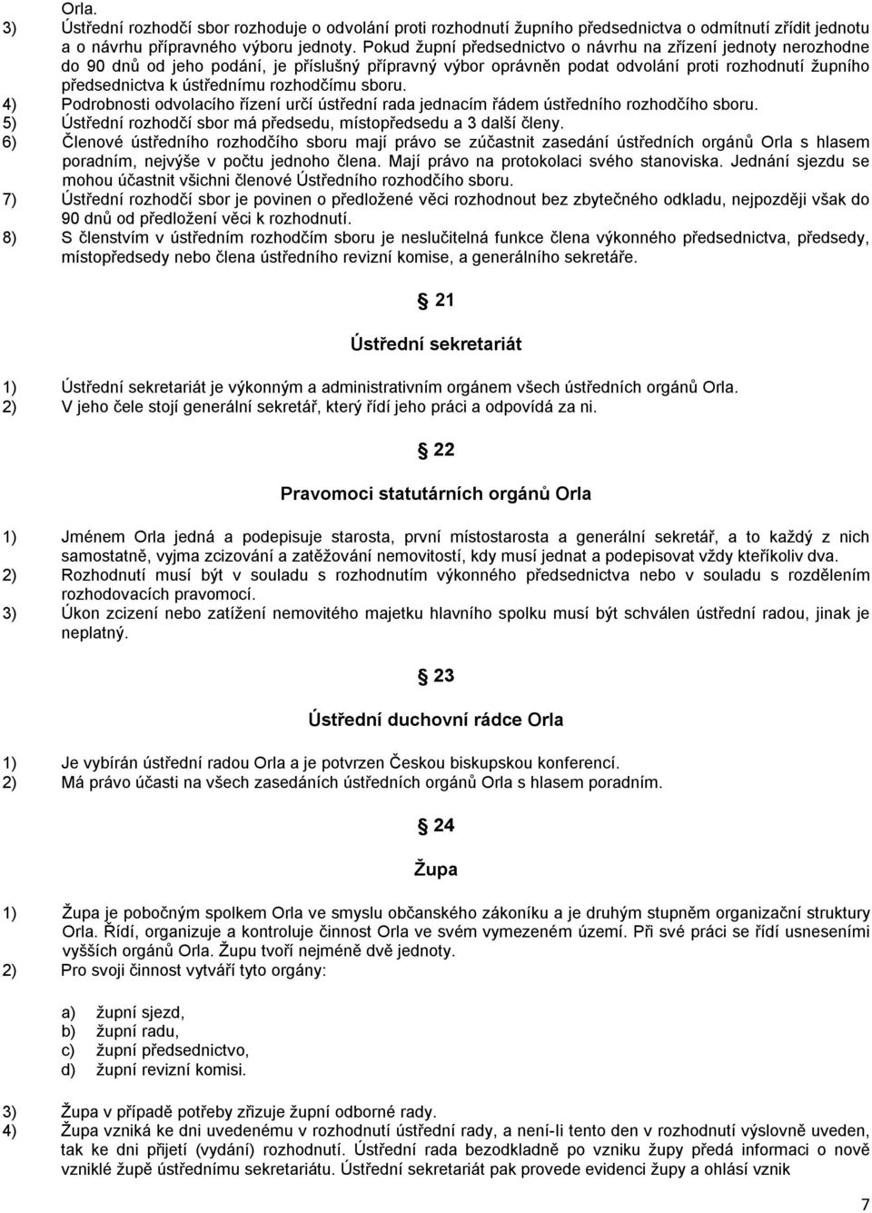 rozhodčímu sboru. 4) Podrobnosti odvolacího řízení určí ústřední rada jednacím řádem ústředního rozhodčího sboru. 5) Ústřední rozhodčí sbor má předsedu, místopředsedu a 3 další členy.