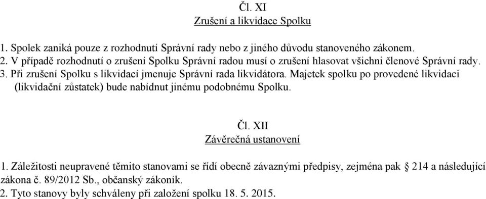 Při zrušení Spolku s likvidací jmenuje Správní rada likvidátora.