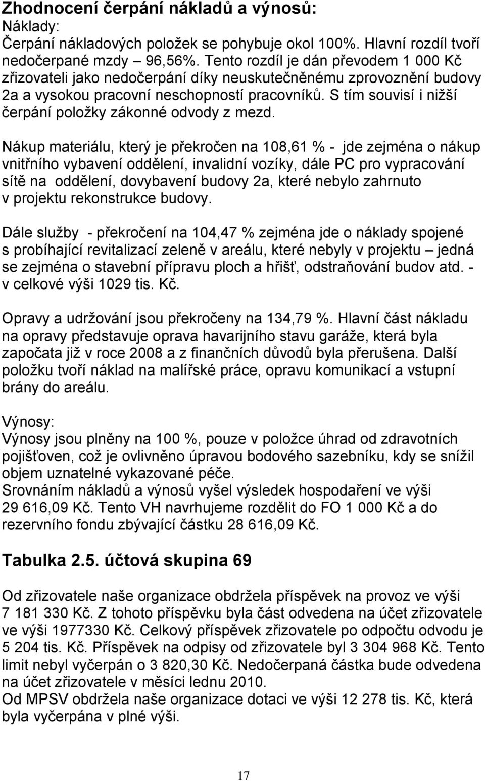 S tím souvisí i niţší čerpání poloţky zákonné odvody z mezd.