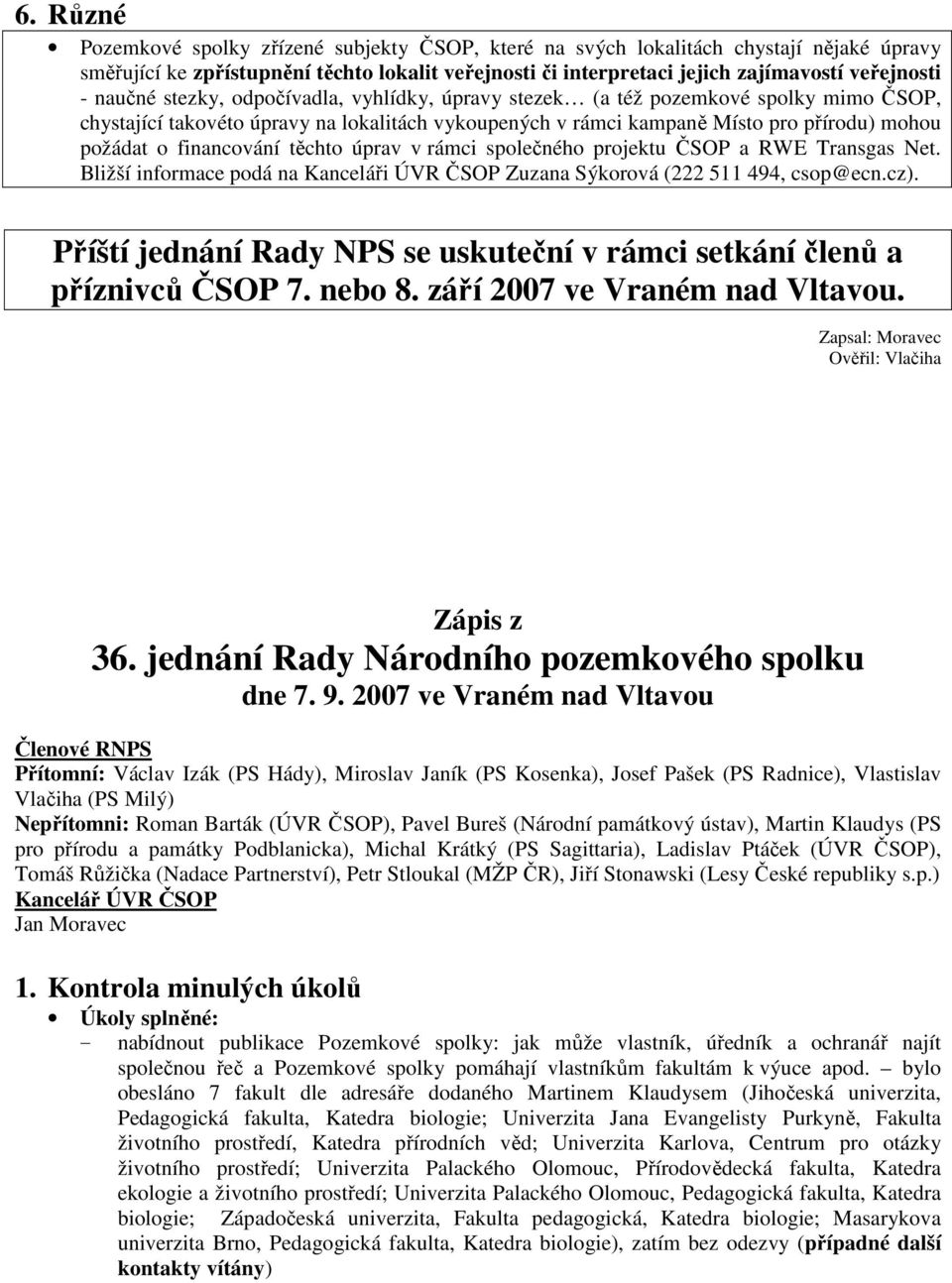 financování těchto úprav v rámci společného projektu ČSOP a RWE Transgas Net. Bližší informace podá na Kanceláři ÚVR ČSOP Zuzana Sýkorová (222 511 494, csop@ecn.cz).